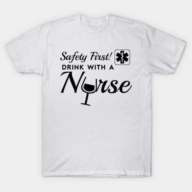 Safety First, Drink With a Nurse! T-Shirt by Woozy Swag